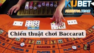 Chiến thuật chơi Baccarat là gì? 5 cách chơi anh em nên biết